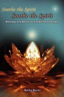 Soothe the Spirit: Blessings and Rituals for Energy Enhancement 0595432107 Book Cover