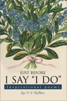 Just before I say "I do": Inspirational poems 0595262643 Book Cover