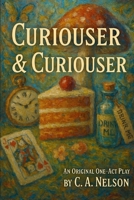 Curiouser & Curiouser: An Original One-Act Play B0F7HGK9ZN Book Cover