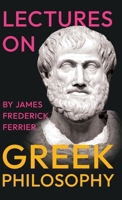 Lectures on Greek Philosophy: A Critical Examination of Plato, Aristotle, and the Pre-Socratics 1528774892 Book Cover