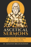 Ascetical Sermons: On Repentance, Prayer, Fasting, and the Spiritual Struggle B0H9BY99L8 Book Cover