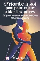 Priorité à soi pour mieux aider les autres: Le guide essentiel du bien-être pour les pros surmenés (French Edition) B0DZTGPPF8 Book Cover