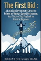 The First Bid: A Canadian Government Contracts Primer for Women Owned Businesses: Your Step-by-Step Playbook for Absolute Beginners B0GW39WF6G Book Cover