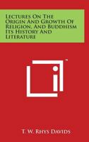 Lectures On The Origin And Growth Of Religion And Buddhism Its History And Literature 1425481825 Book Cover