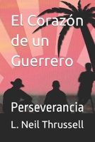 El Corazón de un Guerrero: Perseverancia 1988417104 Book Cover