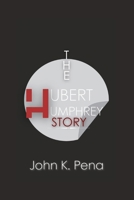 The Hubert Humphrey Story: Ripples of Conviction: Rediscover the Man Who Shaped a Nation and Inspired Generations B0CPSCXSWN Book Cover