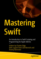 Mastering Swift: An Introduction to Swift Scripting and Programming for Apple Admins B0GSZ4K1L3 Book Cover