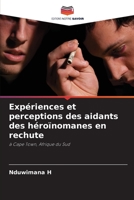 Expériences et perceptions des aidants des héroïnomanes en rechute: à Cape Town, Afrique du Sud 6203694029 Book Cover