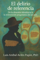 El delirio de referencia: De la obsesión identitaria a la reinvención pragmática de un país (Spanish Edition) B0FNCHCWMD Book Cover