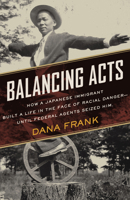 Balancing Acts: How a Japanese Immigrant Built a Life in the Face of Racial Danger-Until Federal Agents Seized Him. 0807026786 Book Cover