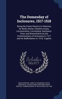 The Domesday of Inclosures, 1517-1518; Being the Extant Returns to Chancery for Berks, Bucks, Cheshire, Essex, Leicestershire, Lincolnshire, ... in 1517 and for Bedfordshire in 1518;... 1014155355 Book Cover