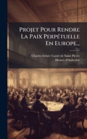 Projet Pour Rendre La Paix PerpÃ(c)tuelle En Europe... 102480903X Book Cover