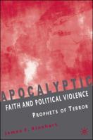 Apocalyptic Faith and Political Violence: Prophets of Terror 1403974616 Book Cover