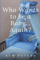 Who Wants to be a Baby... again?: Diaper Version 1705624901 Book Cover