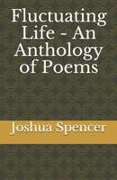 Fluctuating Life - An Anthology of Poems B08CJNJRDR Book Cover