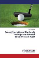 Cross Educational Methods to Improve Mental Toughness in Golf 3848495066 Book Cover