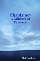 Chaplaincy: A Ministry of Presence 1304944549 Book Cover