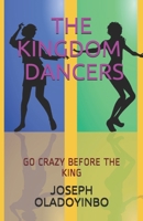 THE KINGDOM DANCERS: GO CRAZY BEFORE THE KING B08F6MVHY9 Book Cover