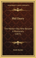 Phil Derry: The Western Boy Who Became A Missionary 0548873143 Book Cover