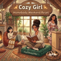 Cozy Girl Homebody Weekend Reset: Cute Comfy Coloring Book for Adults & Teens | Easy Bold Line Hygge Designs & Relaxing Home Scenes, Quiet Daily ... Screen-Free Gift (Cozy Girl Collection) 1965964664 Book Cover
