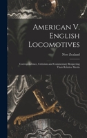 American V. English Locomotives: Correspondence, Criticism and Commentary Respecting Their Relative Merits 1018050345 Book Cover