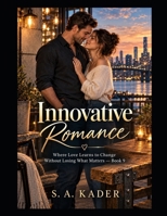 Innovative Romance: Where Love Learns to Change Without Losing What Matters — Book 9 B0HJ8BQH4F Book Cover