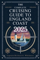 The Complete Cruising Guide to New England Coast 2025: The Ultimate Boater’s Handbook for Exploring the New England Coast B0F1YMC7N2 Book Cover