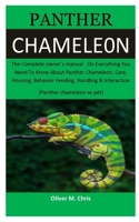 panther Chameleon: The Complete owner’s manual   On Everything You Need To Know About Panther Chameleon, Care, Housing, Behavior Feeding, Handling & Interaction  (Panther chameleon as pet) 1699820791 Book Cover