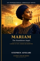 Mariam, the Standalone Angel: A Journey of Faith, Courage and Redemption B0H83TK3TV Book Cover