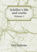 Schiller's Life and Works Volume 1 1148878769 Book Cover
