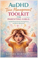 AuDHD Time Management Toolkit for Parenting Girls: Guided Exercises for Strong Focus and Better Behaviour B0GS9T5925 Book Cover