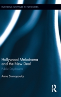 Hollywood Melodrama and the New Deal: Public Daydreams (Routledge Advances in Film Studies) 1138689505 Book Cover