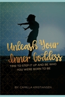 Unleash your inner Goddess: Time to step it up and be who you were born to be B089M2FQ1M Book Cover