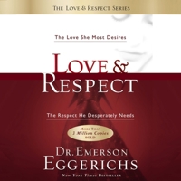 Love and Respect Unabridged: The Love She Most Desires; The Respect He Desperately Needs B0C7YKVX5V Book Cover