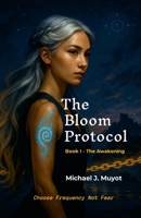 The Bloom Protocol - Book I - The Awakening 125779082X Book Cover