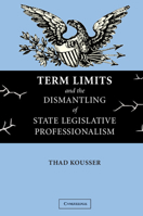 Term Limits and the Dismantling of State Legislative Professionalism 052154873X Book Cover