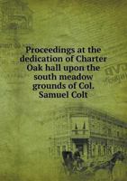 Proceedings at the Dedication of Charter Oak Hall 137362289X Book Cover