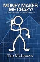 Money Makes Me Crazy! A Prescription for Money Sanity 098303530X Book Cover