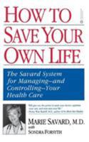 How to Save Your Own Life: The Eight Steps Only You Can Take to Manage and Control Your Health Care 0446676195 Book Cover