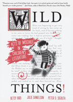 Wild Things! Acts of Mischief in Children’s Literature 0763651508 Book Cover
