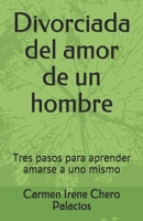 Divorciada del amor de un hombre: Tres pasos para aprender amarse a uno mismo B08KTWY4FR Book Cover