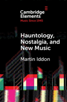 Hauntology, Nostalgia, and New Music (Elements in Music since 1945) 1009718533 Book Cover