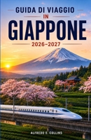 GUIDA DI VIAGGIO IN GIAPPONE 2026–2027: Esplora antichi templi, viaggi panoramici in treno, cucina regionale ed esperienze stagionali indimenticabili (Italian Edition) B0HBP2HBGD Book Cover