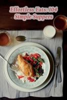 Effortless Eats: 104 Simple Suppers B0CH242K9L Book Cover