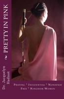 Pretty In Pink: Praying * Influential * Nonsense Free* Kingdom Women 0615845940 Book Cover