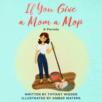 If You Give a Mom a Mop: A Parody B0CKGWC4MB Book Cover