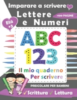 Imparare a scrivere Lettere e Numeri: libri per bambini 0 3 anni-Insegna a tuo bambino come scrivere in età prescolare e scolare B08T6JYJH9 Book Cover