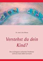 Verstehst du dein Kind?: Die wichtigsten seelischen Probleme und was man dabei tun kann 3743190400 Book Cover