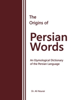 The Origins of Persian Words: An Etymological Dictionary of the Persian Language 1669852695 Book Cover