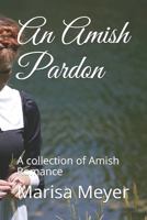 An Amish Pardon: A collection of Amish Romance 1686212704 Book Cover